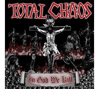 Total Chaos - In God We Kill