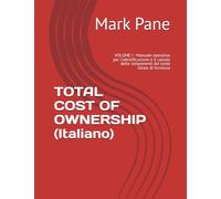 TOTAL COST OF OWNERSHIP (Italiano): VOLUME I - Manuale operativo per l'identificazione e il calcolo delle componenti del costo totale di fornitura