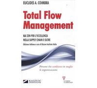 Total flow management. Kaizen per l'eccellenza nella supply chain e oltre