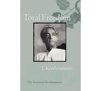 Total Freedom: The Essential Krishnamurti