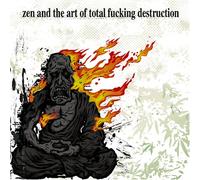 Total Fucking Destruction - Zen and the Art of