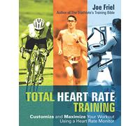 Total Heart Rate Training: Customize and Maximize Your Workout Using a Heart Rate Monitor