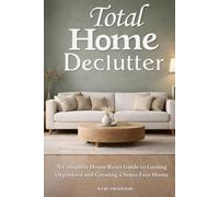 Total Home Declutter: A Complete Home Reset Guide to Getting Organized and Creating a Stress Free Home