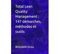 Total Lean Quality Management : 147 démarches, méthodes et outils