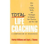 Total Life Coaching: 50+ Life Lessons, Skills, and Techniques to Enhance Your Practice...and Your Life