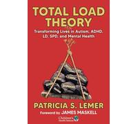 Total Load Theory: Transforming Lives in Autism, ADHD, Ld, Spd, and Mental Health