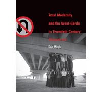 Total Modernity and the Avant-Garde in Twentieth-Century Chinese Art (Total Modernity and the Avant-Garde in Twentieth-Century Chinese Art)