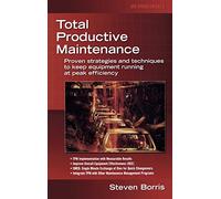 Total Productive Maintenance: Proven Strategies and Techniques to Keep Equipment Running at Maximum Efficiency