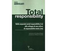 Total responsability. Dalla Corporate Social Responsibility (CSR) allo sviluppo di una cultura di responsabilità totale (TRM)