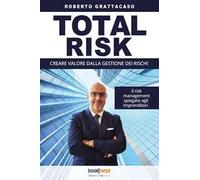 Total risk. Creare valore dalla gestione dei rischi