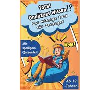Total Unnützes Wissen - Das witzige Buch für Teenager: Zu Spaßig zum Weglegen. Zu nutzlos für die Schule. Genau richtig für dich! Ideal als Geschenk für gelangweilte Besserwisser.