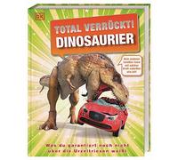 Total verrückt! Dinosaurier: Unglaubliche Fakten und verblüffende Rekorde aus der Welt der Dinosaurier. Für Kinder ab 7 Jahren