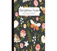 Total Wellness Tracker: 12-Week Wellness Journal - Food Log, Fitness Tracker, Habit Tracker, Weight Tracker, Gratitude Journal. Monthly, Weekly and ... Journal. Undated, size 5.5x8.5, 229 pages.