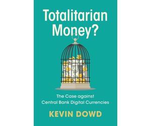 Totalitarian Money?: The Case against Central Bank Digital Currencies