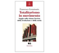 Totalitarismo in movimento. Saggio sulla visione fascista della r