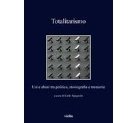 Totalitarismo. Usi e abusi tra politica, storiografia e memorie