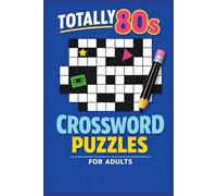 Totally 80s Crossword Puzzles for Adults: A Nostalgic Collection of Retro 1980s Crosswords Featuring Music, Movies, TV Shows, Pop Culture & Iconic Memories