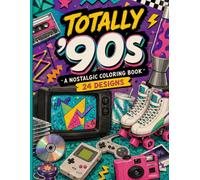 Totally 90's A Nostalgic Coloring Book: 24 Nostalgic Designs