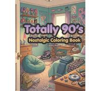 TOTALLY 90s Coloring Book: A Nostalgic Coloring Book for Adults and Teens