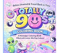 Totally 90's Coloring Book: Relax, Unwind & Travel Back in Time with Iconic 90's Pop Culture