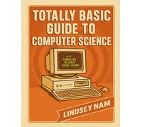 Totally Basic Guide to Computer Science: A.P. Computer Science Study Guide