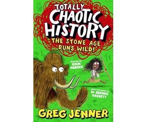 Totally Chaotic History: The Stone Age Runs Wild!: Get ready for Key Stage 2 history with the host of the chart-topping podcast You’re Dead to Me - fast, funny, fact-packed history perfect for kids 8+