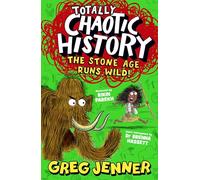 Totally Chaotic History: The Stone Age Runs Wild!: Fast, funny, fact-packed history from the host of the chart-topping podcast You’re Dead to Me