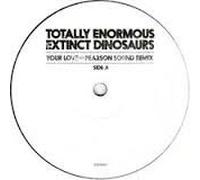 Totally Enormous Extinct - Your Love - Pearson