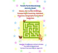Totally Fun & Educational Activity Book: Mazes | Dot-to-Dot Drawings | Comparing & Counting | Alphabet Practice | Fun & Word Searches | Portable & ... Learning | 6x9 inches | Gift for Ages 4-8
