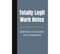 Totally Legit Work Notes: A Funny Office Notebook for Fake Meeting Notes, Passive-Aggressive Scribbles, and Secret Doodles - Perfect Gag Gift for Coworkers and Bosses