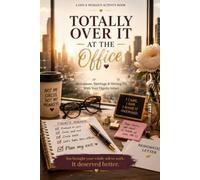 Totally Over It at the Office: The Gen X Woman's Workplace Survival Activity Book - Menopause, Meetings & Moving On With Your Dignity Intact