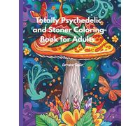 Totally Psychedelic and Stoner Coloring Book for Adults