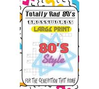 Totally Radical Crosswords: 1980s Pop Culture Puzzles for Gen X Legends: 60 Nostalgic Crosswords Packed with ‘80s TV Shows, Blockbuster Movies, ... Fun for Boomers, Gen Xers, and Retro Lovers!