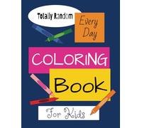 Totally Random Every Day Coloring Book: For Kids