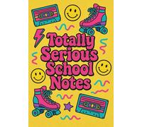 Totally Serious School Notes - Retro 90’s Doodle Notebook | Fun Neon Journal with Roller Skates, Cassettes & Smiley Faces: Playful retro-inspired ... gift for 90’s kids and nostalgic dreamers.