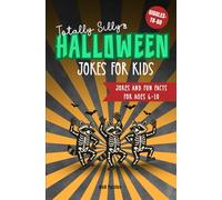 Totally Silly Halloween Jokes for Kids: Jokes and Fun Facts for Ages 6-10