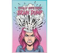 Totally Unfiltered Brain Dump: Daily Mood & Mind Journal For Teenage Girl; Unload Your Mind, Understand Your Emotions; Gift For Teenage Girls; 150 pages To Log Your Emotions