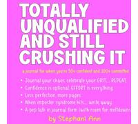 Totally Unqualified and Still Crushing It: A Journal for when you're 50% confident and 100% committed