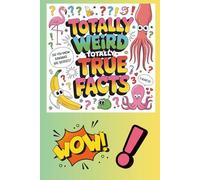 Totally Weird, Totally True: Fun Facts So Strange, You Won’t Believe They’re Real!