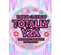 Totally Y2K Coloring Book: Bold and Easy Coloring Book for Adults and Teens 2000's Nostalgia, Fashion, Music, and Pop Culture Aesthetic for Relaxation and Stress Relief