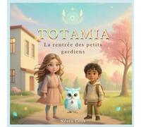 TOTAMIA - La rentrée des petits gardiens: Une histoire magique et rassurante pour bien commencer l’école