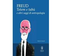 Totem e tabù e altri saggi di antropologia. Ediz. integrale