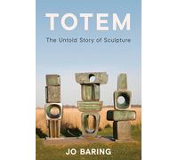 Totem: The Untold Story of Sculpture