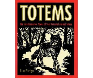 Totems: The Transformative Power of Your Personal Animal Totem - Steiger Brad