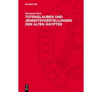 Totenglauben und Jenseitsvorstellungen der alten Ägypter: Grundlagen und Entwicklung bis zum Ende des Mittleren Reiches