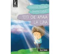 Toti che amava la luna. Ediz. illustrata