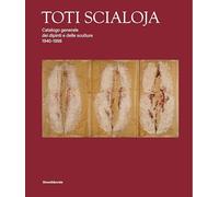 Toti Scialoja. Catalogo generale dei dipinti e delle sculture 1940-1998. E...