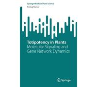 Totipotency in Plants: Molecular Signaling and Gene Network Dynamics