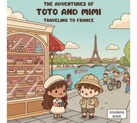 Toto and Mimi’s Adventures: Traveling Through France - Coloring Book