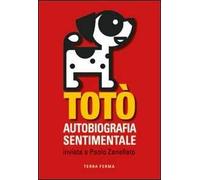 Totò. Autobiografia sentimentale inviata a Paolo Zanellato